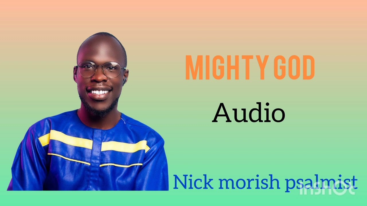 MIGHTY GOD( THANKS GIVING SONG)-NICK MORISH PSALMIST