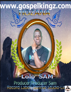 Hozana By Producer Lolo Sam Hozana Cover Art Www.gospelkingz.com