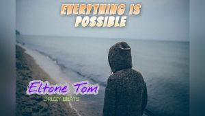 Everything Is Possible Eltone Tom